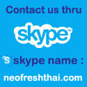 Sign In to SKYPE and Contact us thru our skype name  -- neofreshthai.com